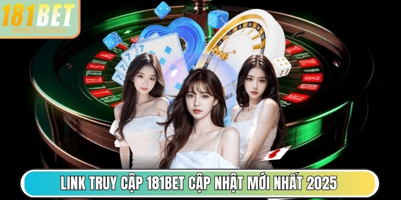 Link truy cập 181Bet cập nhật mới nhất 2025