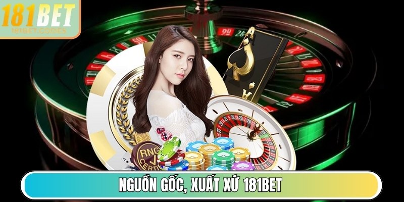 Nguồn gốc, xuất xứ 181Bet