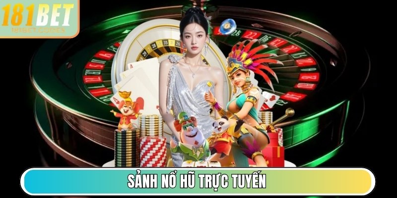 Sảnh Nổ Hũ trực tuyến
