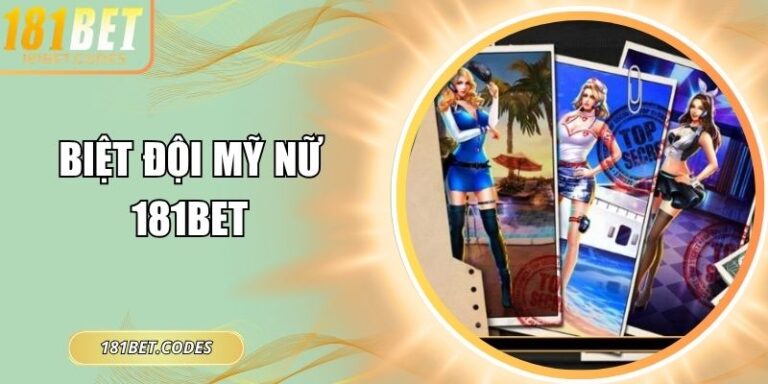 Biệt đội mỹ nữ 181Bet
